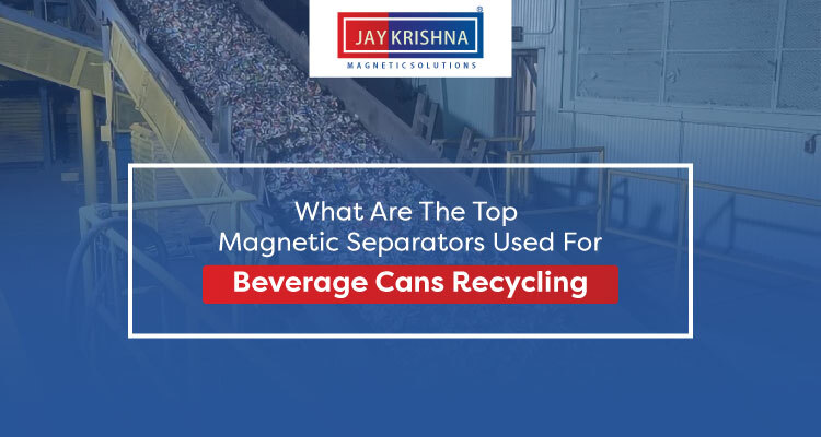 What Are The Top Magnetic Separators Used For Beverage Cans Recycling