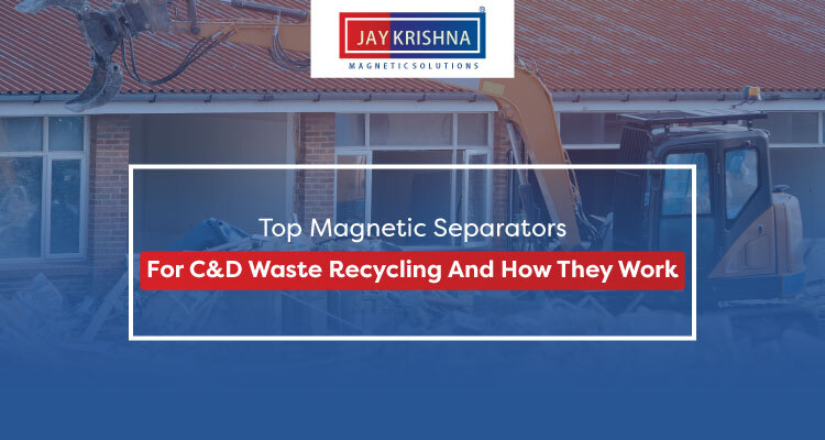 Top Magnetic Separators For C&D Waste Recycling And How They Work