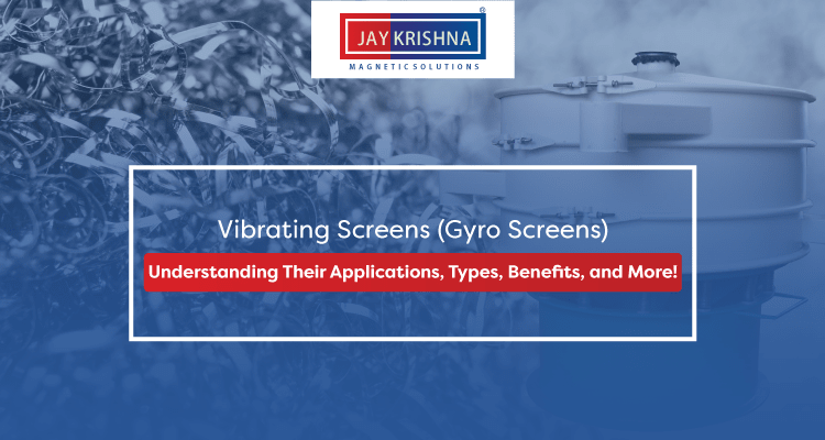 Vibrating Screens (Gyro Screens) Understanding Their Applications, Types, Benefits, and More